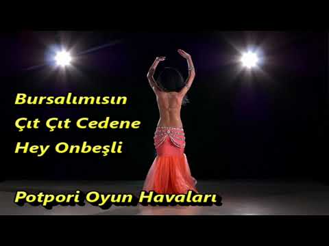 Bursalımısın   Çıt Çıt Cedene   Hey Onbeşli   Potpori Oyun Havaları