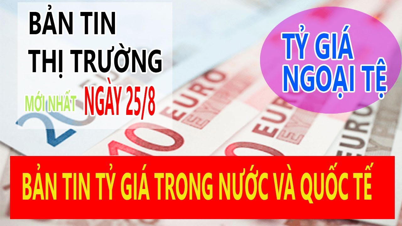 Tỷ giá ngoại tệ ngày 25/8: Giá USD chợ đen giảm mạnh