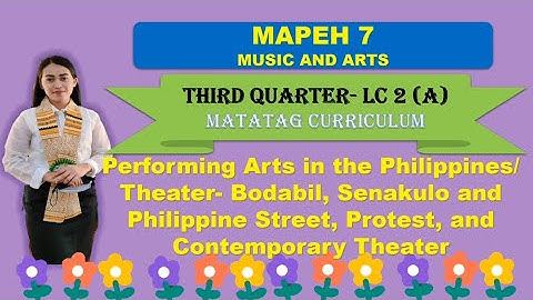 MAPEH 7: MUSIC & ARTS: Quarter 3- LC 2 (A): THEATER - BODABIL, SENAKULO, PHILIPPINE STREET, PROTEST