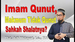 Imam Qunut tapi Makmum Tidak Qunut, Sahkah Shalatnya? Ini Penjelasan Ustadz Adi Hidayat