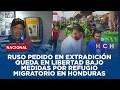 Ruso pedido en extradición queda en libertad bajo medidas por refugio migratorio en Honduras