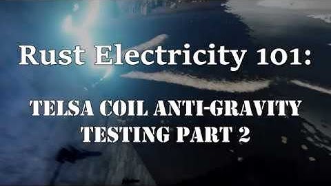 Rust Electricity 101: Proof of Concept - Tesla Coil Anti-Gravity Wall Part 2