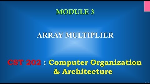 Array Multiplier  | M3_2 | CST 202 Computer Organisation and Architecture