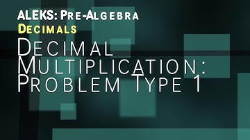 ALEKS: Pre Algebra - Decimals: Decimal Multiplication: Problem Type 1