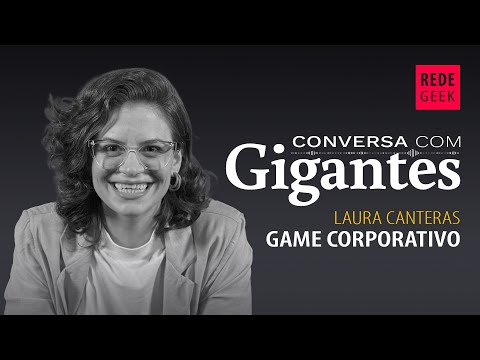 Conversa Com Gigantes - Laura Canteras do Game Corporativo