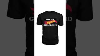 I Love My Hotistic Girlfriend T-Shirt