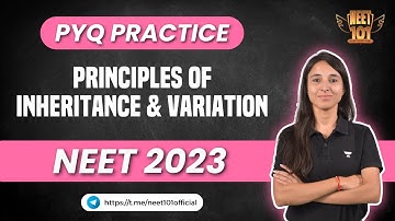Principles of Inheritance and Variation | PYQ practice | NEET 2023 | NEET 101