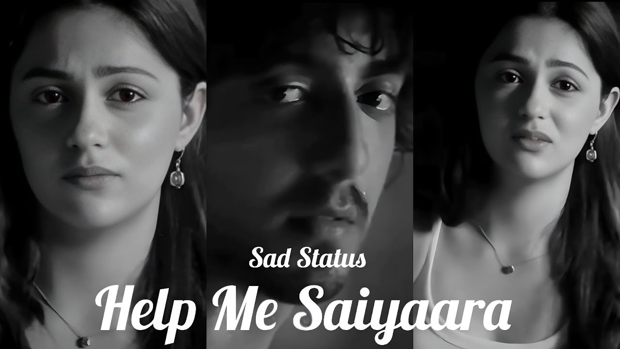 Saiyaara Whatsapp Status ! Help me !  Ahaan Panday !  Aneet padda !  Very Sad Status ! Saiyaara