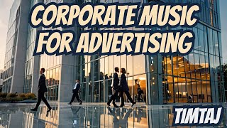 Corporate Background Music For Advertising by TimTaj | Corporate Music