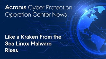 Like a Kraken From the Sea Linux Malware Rises | Cyber Protection Operation Center News