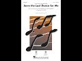 Save the last dance for me ttb choir  arranged by ed lojeski