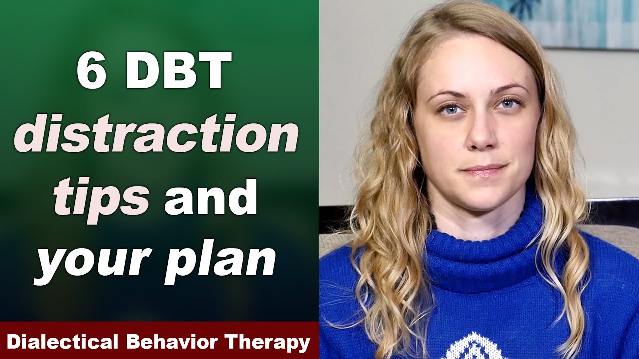 6 DBT Distraction Techniques & a PLAN! Dialectical Behavior Therapy