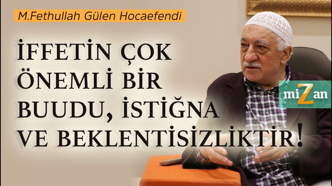 İffetin çok önemli bir buudu, istiğna ve beklentisizliktir. | Mizan | M. Fethullah Gülen Hocaefendi