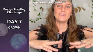 Spiritual Cleansing | CROWN CHAKRA | 7 Day Healing Challenge | Energy Healing ASMR
