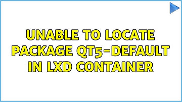 Ubuntu: Unable to locate package qt5-default in LXD container