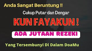 SUNGGUH BERUNTUNG MEMUTAR VIDEO Ini KUN FAYAKUN Ada Milyaran Rezeki MengejarMU, Doa Cepat Kaya