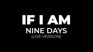 Nine Days - If I Am (Live Version)