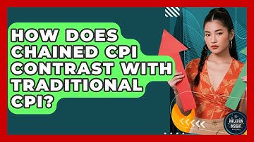 How Does Chained CPI Contrast With Traditional CPI? - Inflation Insight Channel