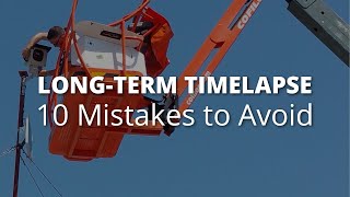 Long-Term & Construction Timelapse: 10 Mistakes Photographers Must Avoid