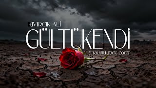Gül Tükendi – Anadolu Rock Reborn | Kıvırcık Ali