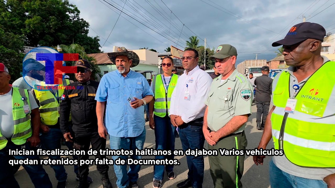 Inician fiscalizacion de trimotos haitianos en dajabon detienen vehiculos por falta de documentos