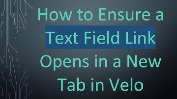 How to Ensure a Text Field Link Opens in a New Tab in Velo
