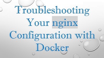 Troubleshooting Your nginx Configuration with Docker