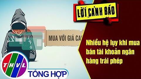 Nhiều hệ lụy khi mua bán tài khoản ngân hàng trái phép