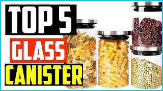 Top 5 Best Glass Canister in 2024