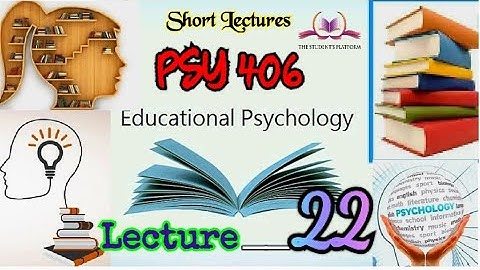 PSY406 || Lecture 22 || Educational Psychology || Short lecture || VU Lectures
