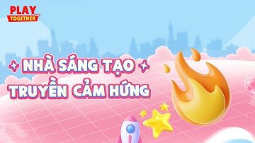 PLAY TOGETHER VNG | CÔNG BỐ ĐỀ CỬ HẠNG MỤC NHÀ SÁNG TẠO TRUYỀN CẢM HỨNG