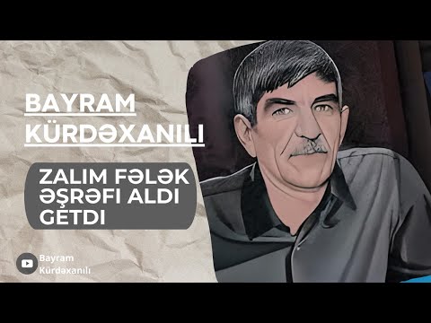 Bayram Kürdəxanlı - Zalım fələk Əşrəfi aldı getdi