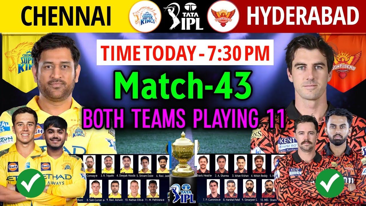 IPL 2025 Match-43 | Chennai vs Hyderabad Playing 11 | CSK vs SRH Playing 11 2025 | SRH vs CSK 2025