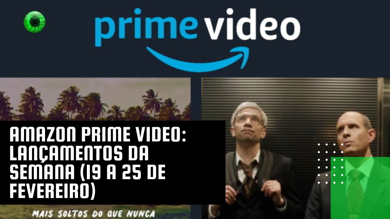 Amazon Prime Video: lançamentos da semana (19 a 25 de fevereiro) - YouTube