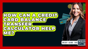 How Can A Credit Card Balance Transfer Calculator Help Me? - CreditGuide360.com