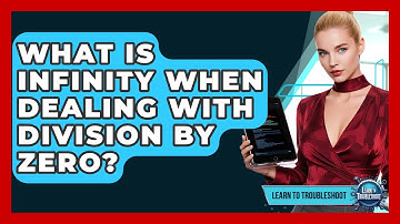 What Is Infinity When Dealing With Division By Zero? - Learn To Troubleshoot
