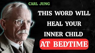 HEAL Your Inner Child with These Words While Sleeping - Carl Jung Carl Jung Explained 7 Words That Heal Your Inner Child During Sleep