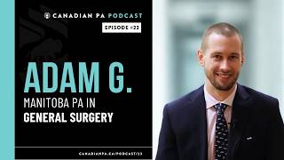 Episode #23: Adam Grycko | Manitoba PA in General Surgery