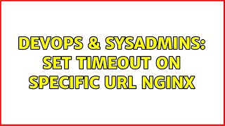 DevOps & SysAdmins: Set timeout on specific url NGINX