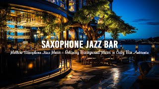 Saxophone Jazz Bar 🍷 Mellow Saxophone Jazz Music - Relaxing Background Music in Cozy Bar Ambience