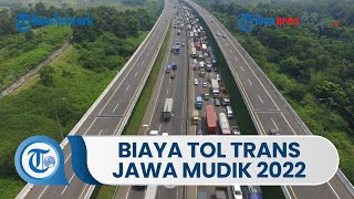 Rincian Biaya untuk Pemudik yang Lewati Tol Trans-Jawa 2022, Jakarta-Surabaya Rp 746.000