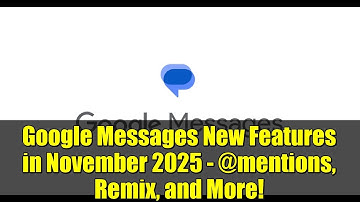 Google Messages New Features in November 2025 - @mentions, Remix, and More!