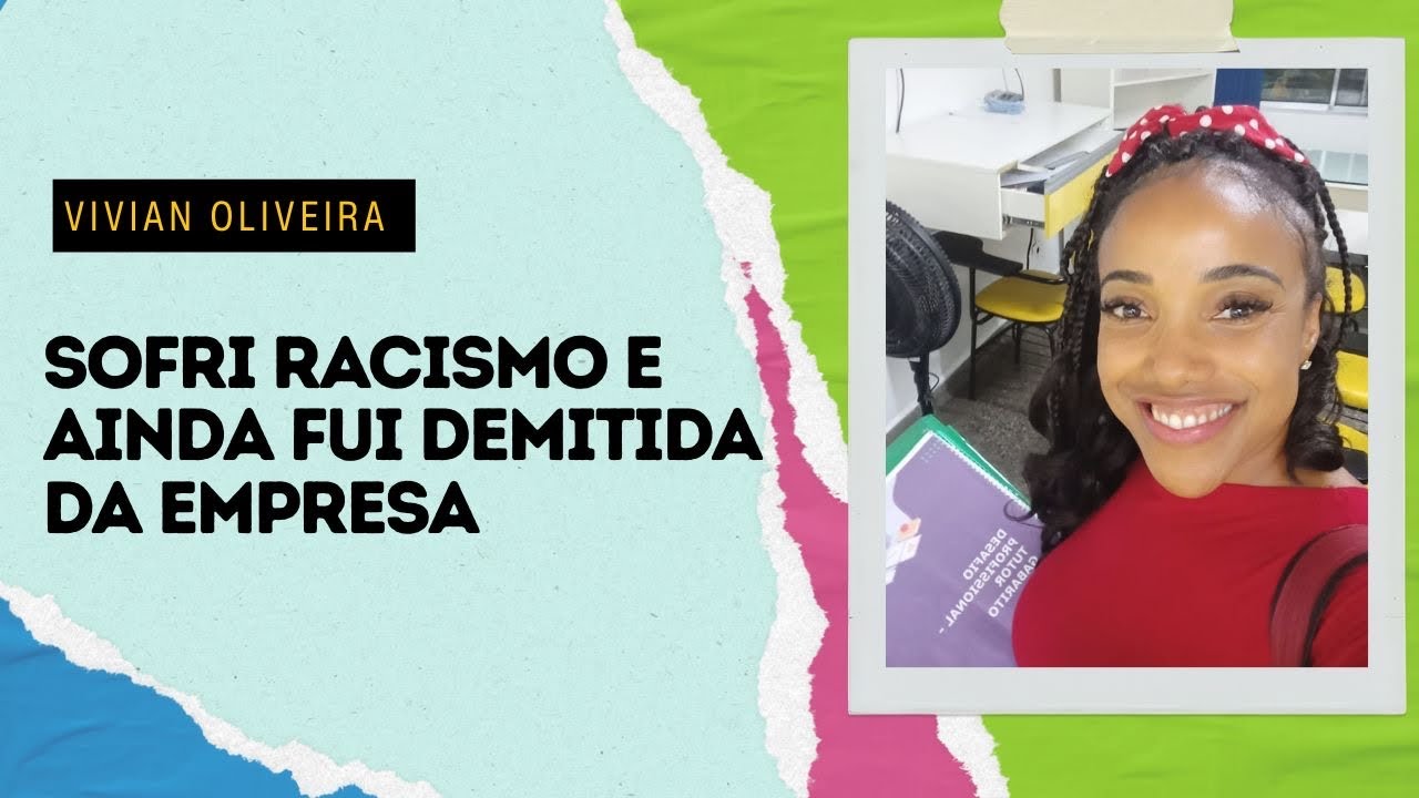FUI PERSEGUIDA E DEMITIDA POR RACISMO