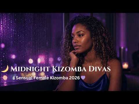 🌙 Midnight Kizomba Divas | Sensual Female Kizomba 2026 💜