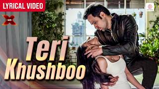 Arijit Singh - Teri Khushboo - Lyrical Video | Emraan Hashmi, Amyra | Jeet Gannguli | Mr. X