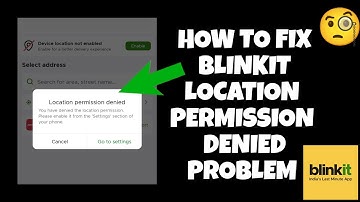 How To Fix "Blinkit Location Permission Denied" Problem|| Tech Issues Solutions