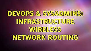 DevOps & SysAdmins: Infrastructure Wireless Network Routing Net Worth