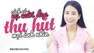 Làm thế nào để có một nụ cười đẹp thu hút mọi ánh nhìn | Bùi Bích Uyên