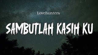 Download Lagu Sambutlah Kasih Ku - Lovehunters (Lirik Video) MP3 Download Lagu Sambutlah Kasih Ku - Lovehunters (Lirik Video) MP3