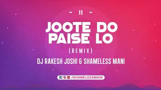 Joote Do Paise Lo - DJ Rakesh Joshi ft Shameless Mani Remix | Full Song
